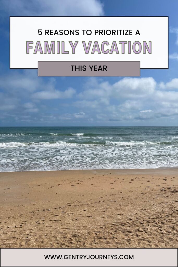 5 Reasons to Prioritize a Family Vacation this Year