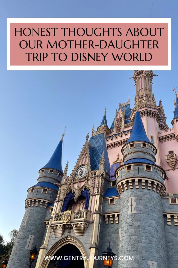 Honest Thoughts About Our Mother-Daughter Trip to Disney World